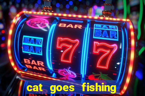 cat goes fishing free download